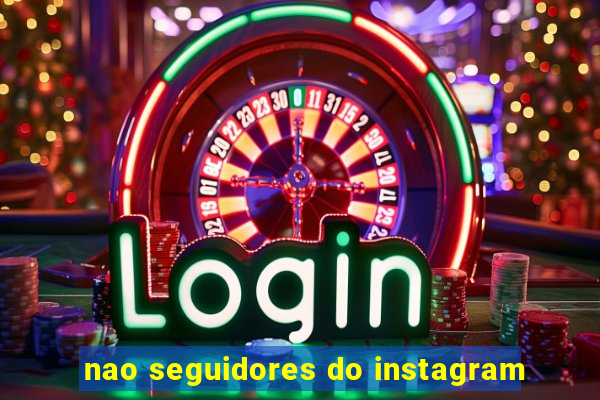 nao seguidores do instagram